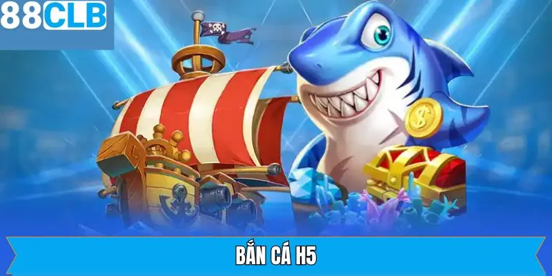 Bắn Cá H5 - Phiêu Lưu Đại Dương Xanh, Rinh Ngay Quà Khủng