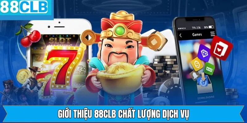 Chất lượng dịch vụ đỉnh cao tại 88CLB