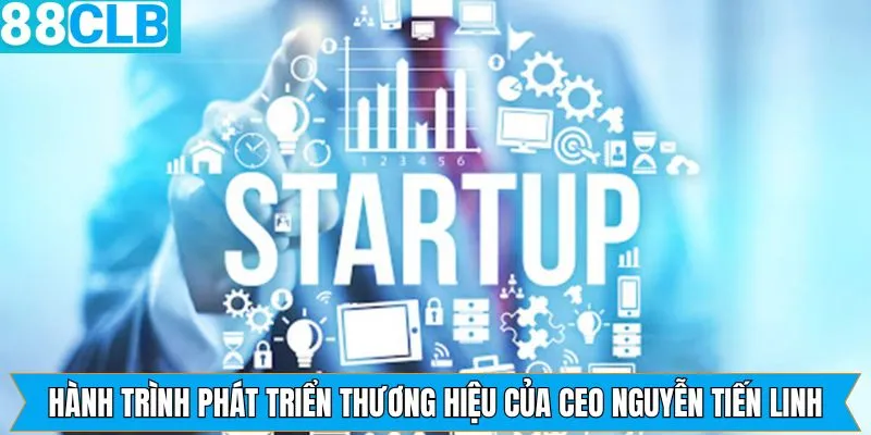 Hành trình phát triển thương hiệu của Nguyễn Tiến Linh