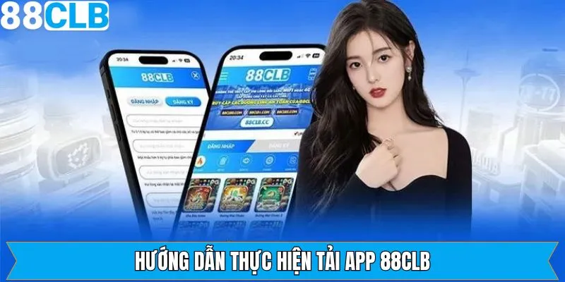 Hướng dẫn cách thức tham gia tải app 88CLB dễ dàng nhất