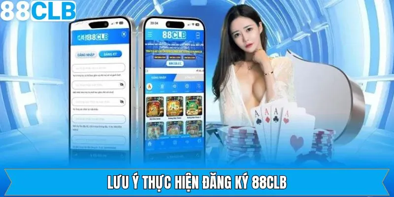 Những lưu ý khi thực hiện đăng ký tài khoản 88CLB