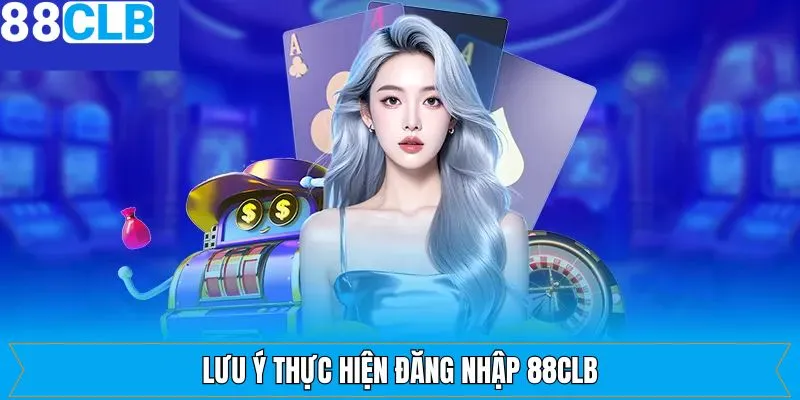 Những điều cần lưu ý khi tham gia đăng nhập 88CLB hiệu quả