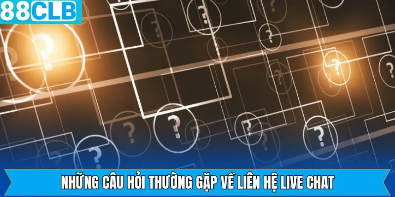 FAQ về cách liên hệ nhà cái qua live chat