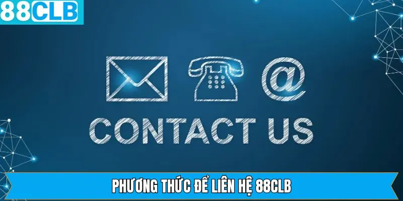 Các phương thức liên hệ nhà cái cực kỳ nhanh gọn
