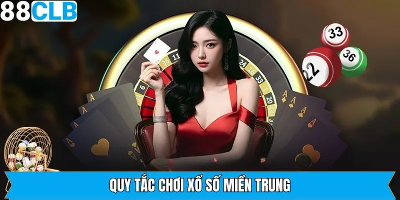 Quy tắc luật chơi cơ bản thành viên cần nắm khi chơi xổ số miền Trung 