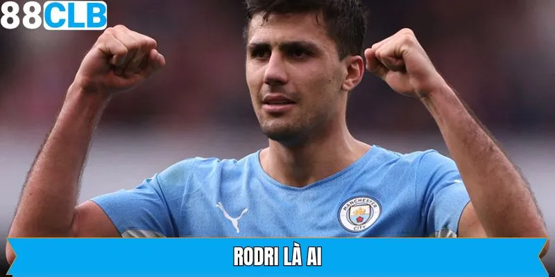 Rodri Là Ai? Hành Trình Trở Thành Tiền Vệ Đẳng Cấp Thế Giới