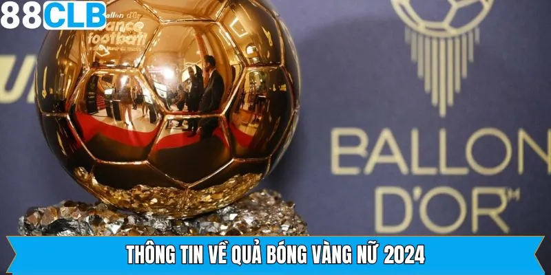 Thông tin khái quát về giải thưởng Quả bóng vàng nữ 2024