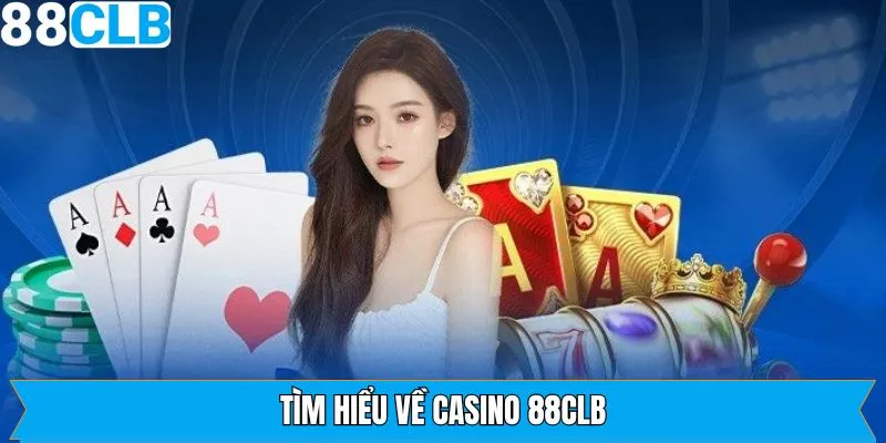 Điểm qua thông tin về sòng bài trực tuyến 88CLB