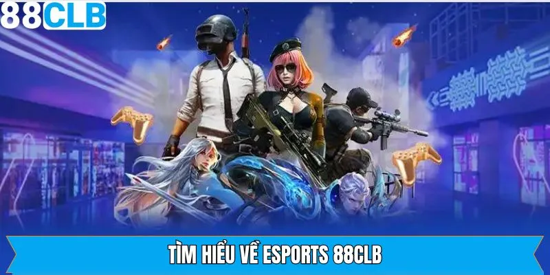 Tổng quan về sự kịch tính của Esports 88CLB