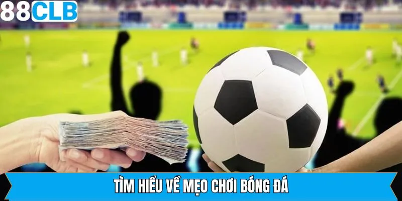 Giới thiệu đôi chút về mẹo chơi bóng đá