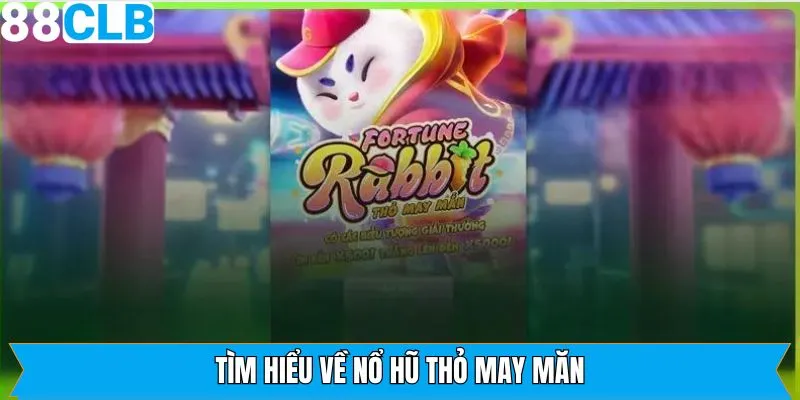 Giới thiệu sơ lược về slot game Fortune Rabbit