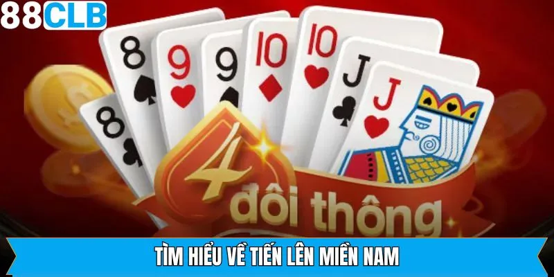 Đôi nét tổng quan về game Tiến Lên Miền Nam