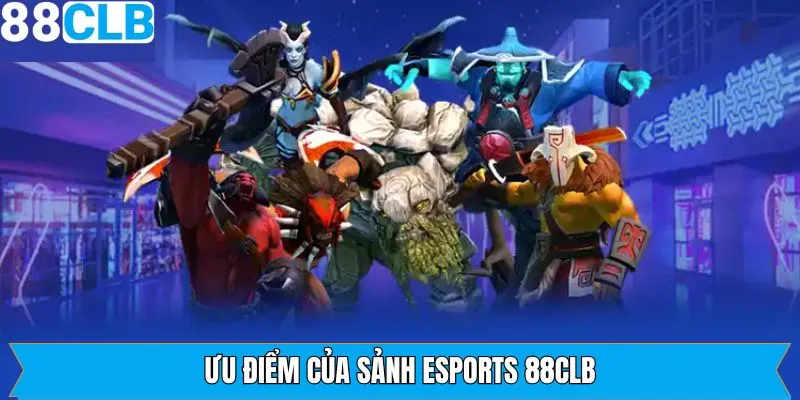 Ưu điểm khi trải nghiệm Esports 88CLB