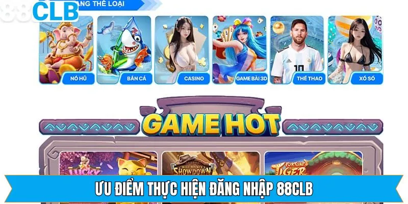 Một số lợi ích khi thực hiện việc đăng nhập tài khoản 88CLB